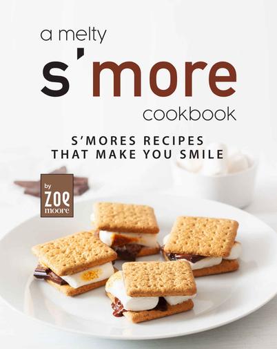 A-Melty-Smore-Cookbook-Smores-Recipes-that-Make-You-Smile-Zoe-Moore.jpg