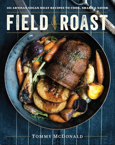Field-Roast-101-Artisan-Vegan-Meat-Recipes-to-Cook-Share-and-Savor.jpg