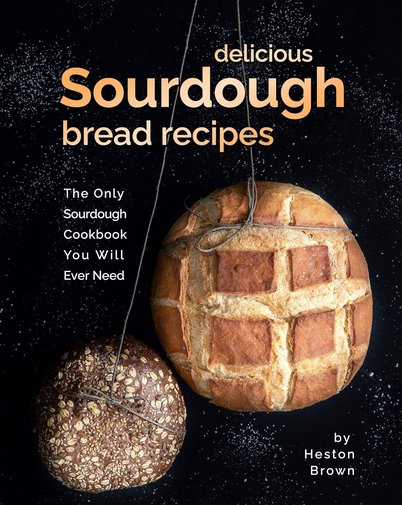 Delicious-Sourdough-Bread-Recipes-The-Only-Sourdough-Cookbook-You-Will-Ever-Need.jpg