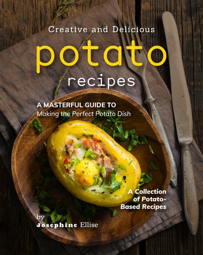 Creative-and-Delicious-Potato-Recipes-A-Masterful-Guide-to-Making-the-Perfect-Potato-Dish-Ellise-Jo.jpg