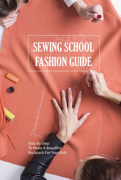 Sewing-School-Fashion-Guide-Step-By-Step-To-Make-A-Beautiful-Backpack-For-Your-Kids-RASHAD-CROOK.jpg